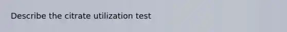 Describe the citrate utilization test