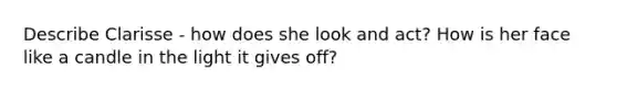 Describe Clarisse - how does she look and act? How is her face like a candle in the light it gives off?