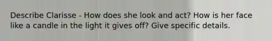 Describe Clarisse - How does she look and act? How is her face like a candle in the light it gives off? Give specific details.