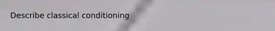 Describe classical conditioning