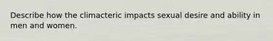 Describe how the climacteric impacts sexual desire and ability in men and women.