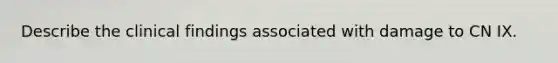 Describe the clinical findings associated with damage to CN IX.