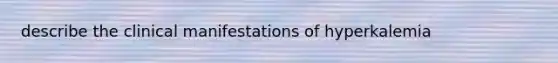 describe the clinical manifestations of hyperkalemia