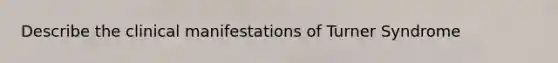 Describe the clinical manifestations of Turner Syndrome