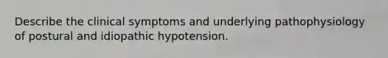 Describe the clinical symptoms and underlying pathophysiology of postural and idiopathic hypotension.