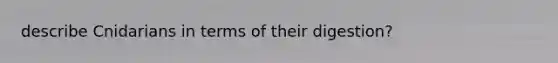 describe Cnidarians in terms of their digestion?