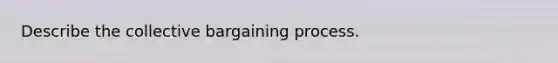 Describe the collective bargaining process.