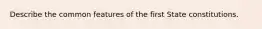 Describe the common features of the first State constitutions.