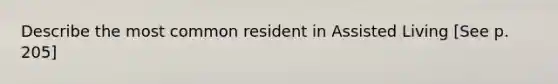 Describe the most common resident in Assisted Living [See p. 205]