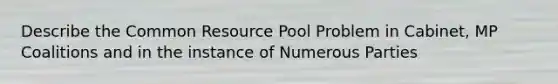 Describe the Common Resource Pool Problem in Cabinet, MP Coalitions and in the instance of Numerous Parties