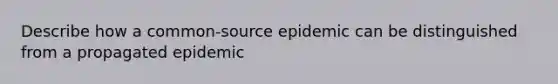 Describe how a common-source epidemic can be distinguished from a propagated epidemic