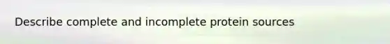 Describe complete and incomplete protein sources