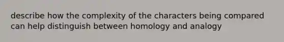 describe how the complexity of the characters being compared can help distinguish between homology and analogy