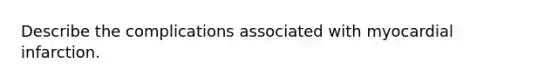 Describe the complications associated with myocardial infarction.