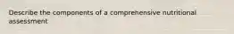 Describe the components of a comprehensive nutritional assessment