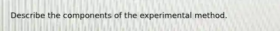 Describe the components of the experimental method.