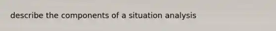 describe the components of a situation analysis