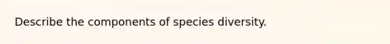 Describe the components of species diversity.