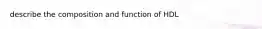 describe the composition and function of HDL