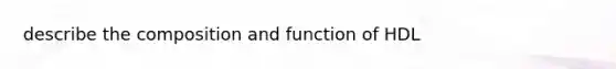 describe the composition and function of HDL