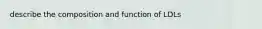 describe the composition and function of LDLs