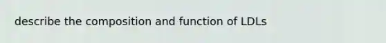 describe the composition and function of LDLs