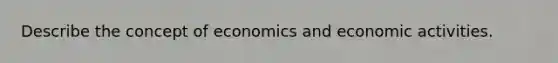 Describe the concept of economics and economic activities.