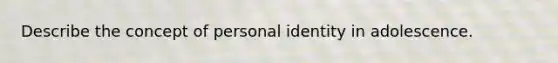 Describe the concept of personal identity in adolescence.