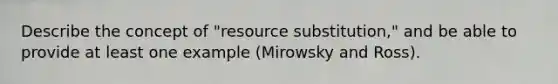 Describe the concept of "resource substitution," and be able to provide at least one example (Mirowsky and Ross).