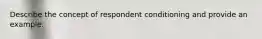 Describe the concept of respondent conditioning and provide an example.