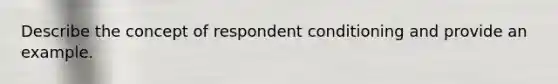 Describe the concept of respondent conditioning and provide an example.