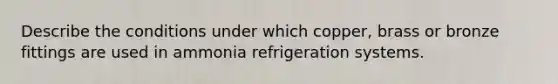 Describe the conditions under which copper, brass or bronze fittings are used in ammonia refrigeration systems.