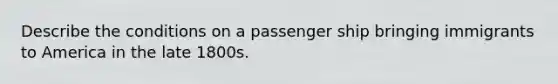 Describe the conditions on a passenger ship bringing immigrants to America in the late 1800s.