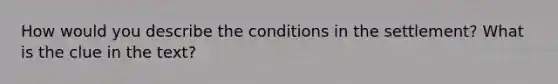 How would you describe the conditions in the settlement? What is the clue in the text?