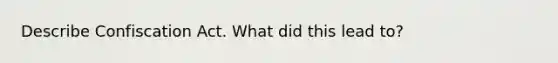 Describe Confiscation Act. What did this lead to?