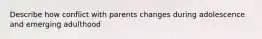 Describe how conflict with parents changes during adolescence and emerging adulthood