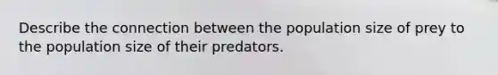 Describe the connection between the population size of prey to the population size of their predators.