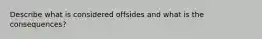 Describe what is considered offsides and what is the consequences?