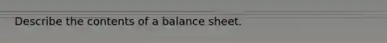 Describe the contents of a balance sheet.