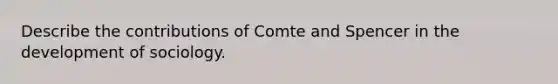 Describe the contributions of Comte and Spencer in the development of sociology.