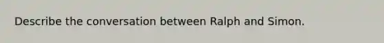 Describe the conversation between Ralph and Simon.
