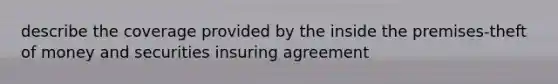 describe the coverage provided by the inside the premises-theft of money and securities insuring agreement