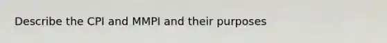 Describe the CPI and MMPI and their purposes