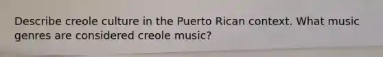 Describe creole culture in the Puerto Rican context. What music genres are considered creole music?