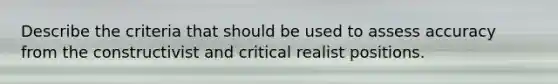 Describe the criteria that should be used to assess accuracy from the constructivist and critical realist positions.