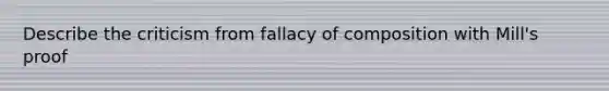 Describe the criticism from fallacy of composition with Mill's proof