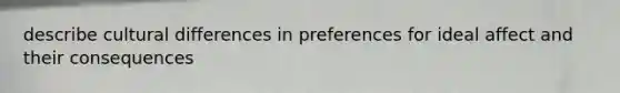 describe cultural differences in preferences for ideal affect and their consequences