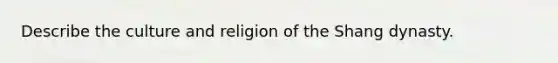 Describe the culture and religion of the Shang dynasty.