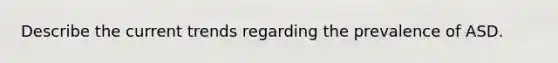 Describe the current trends regarding the prevalence of ASD.