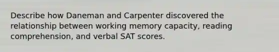 Describe how Daneman and Carpenter discovered the relationship between working memory capacity, reading comprehension, and verbal SAT scores.